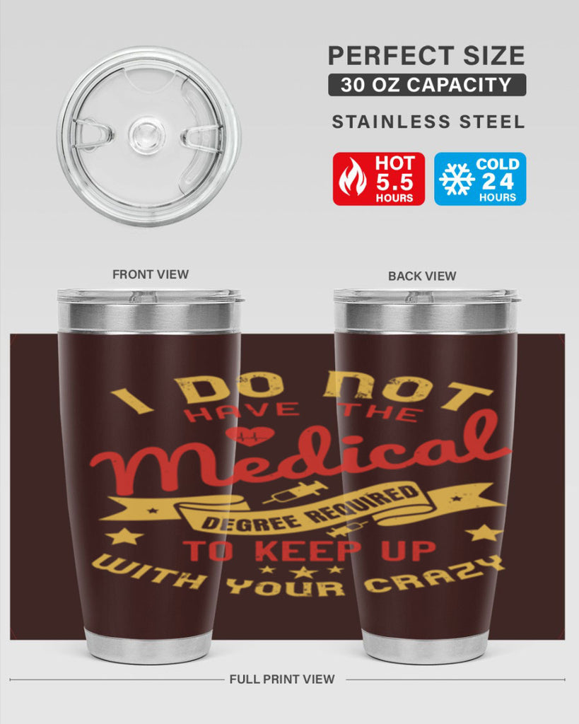 i do not have the medical degree required to keep up with your crazy Style 48#- medical- tumbler