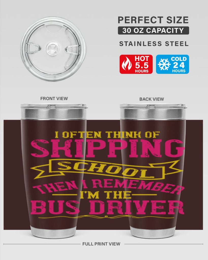 i often skipping school then i remember im the bus driver Style 28#- bus driver- tumbler
