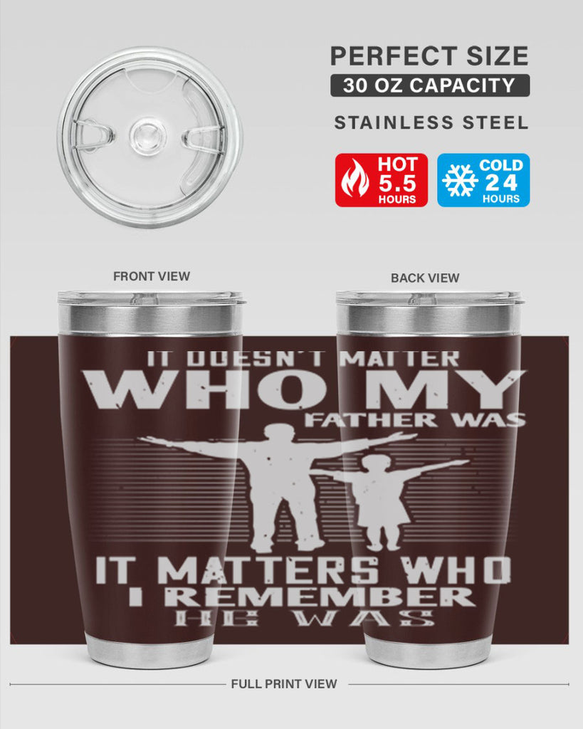 it doesn’t matter who 206#- fathers day- Tumbler