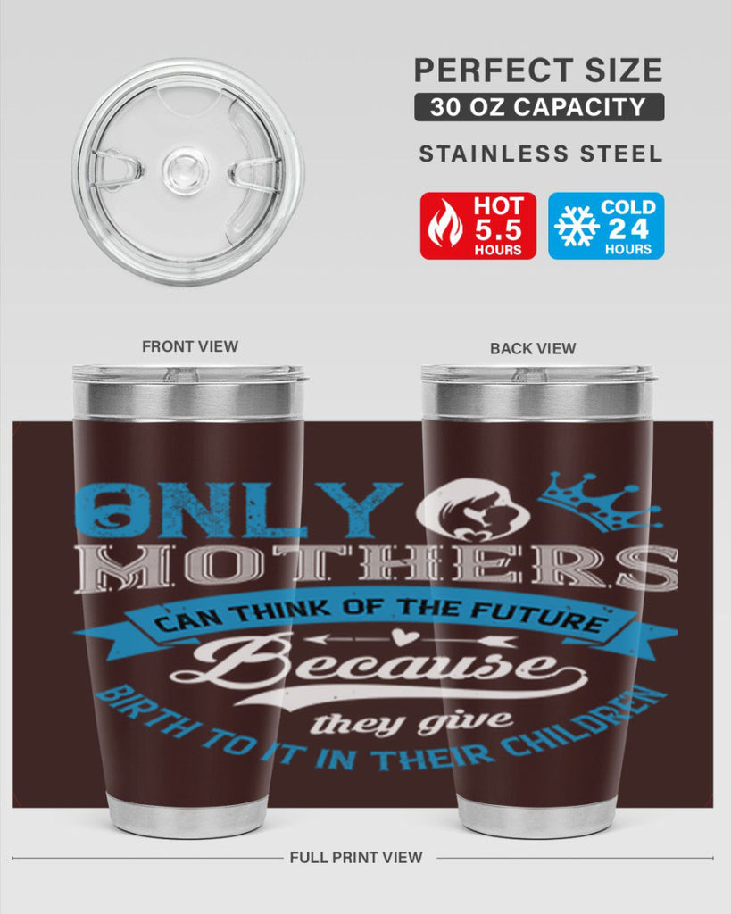 only mothers can think of the future 37#- mothers day- Tumbler