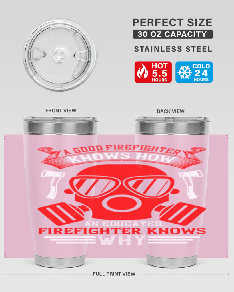 A good firefighter knows how an educated firefighter knows why Style 95#- fire fighter- tumbler