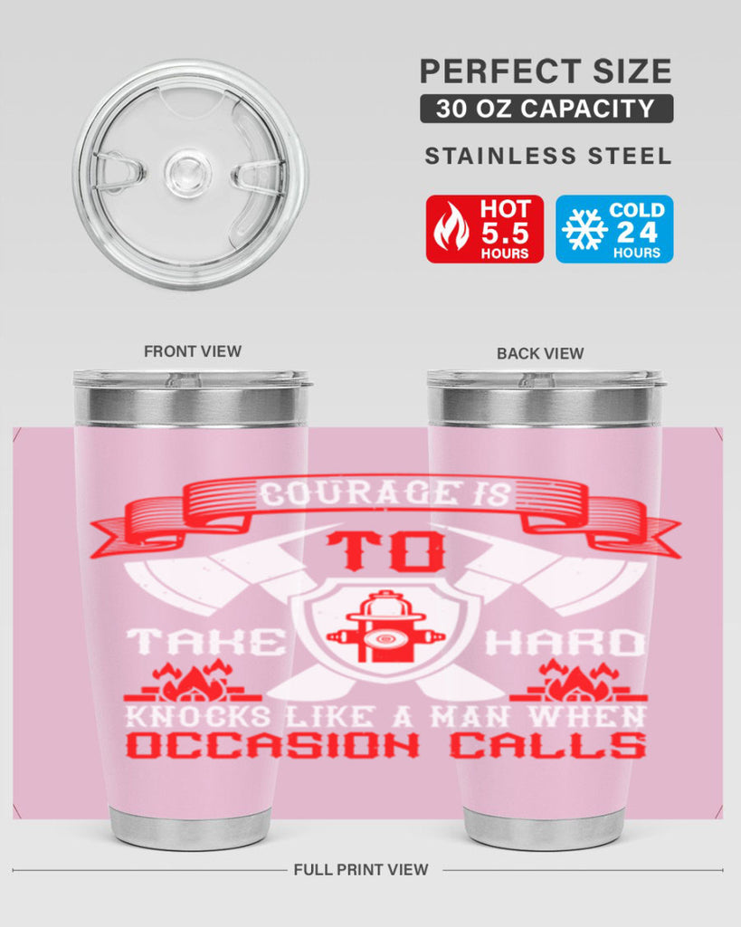 Courage is to take hard knocks like a man when occasion calls Style 86#- fire fighter- tumbler