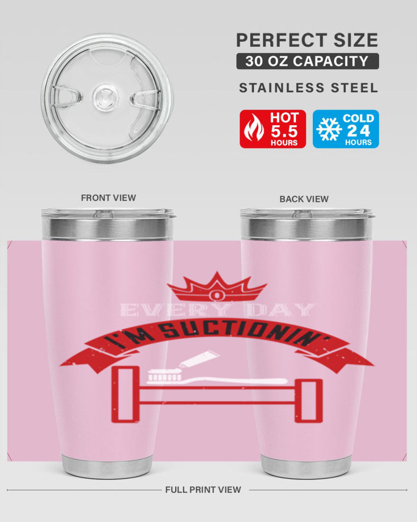 Every day im suctionin Style 41#- dentist- tumbler