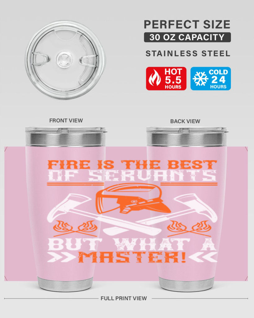 Fire is the best of servants but what a master Style 79#- fire fighter- tumbler
