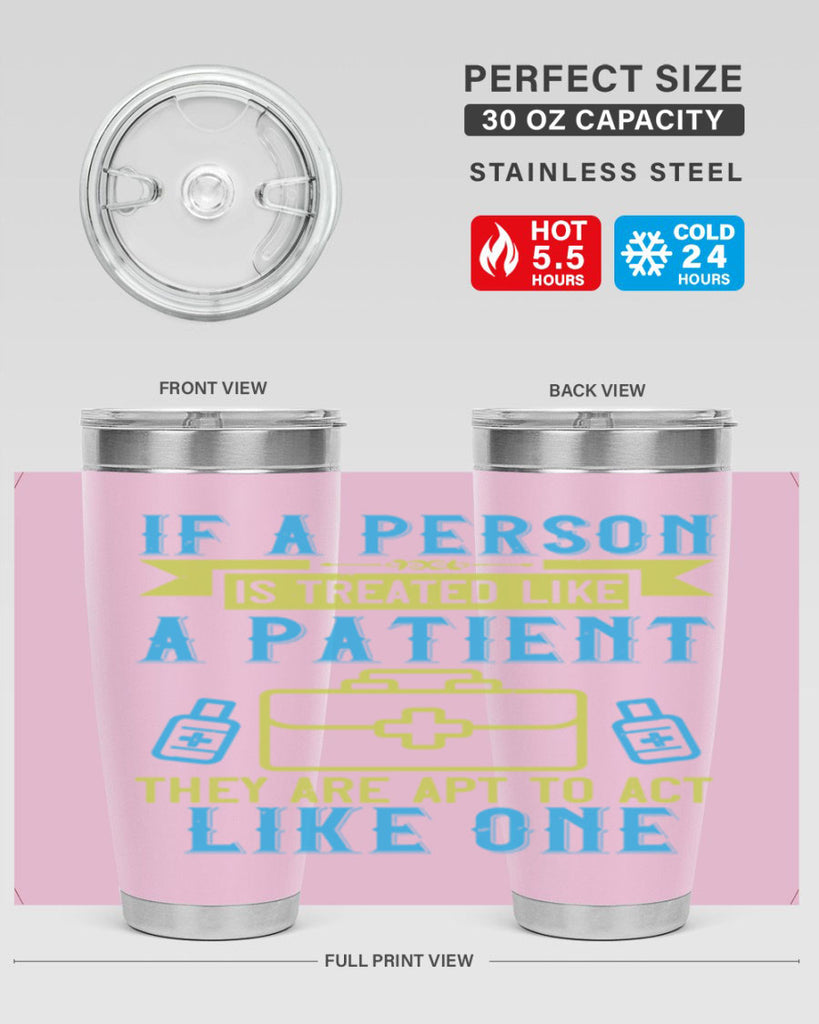 If a person is treated like a patient they are apt to act like one Style 40#- medical- tumbler
