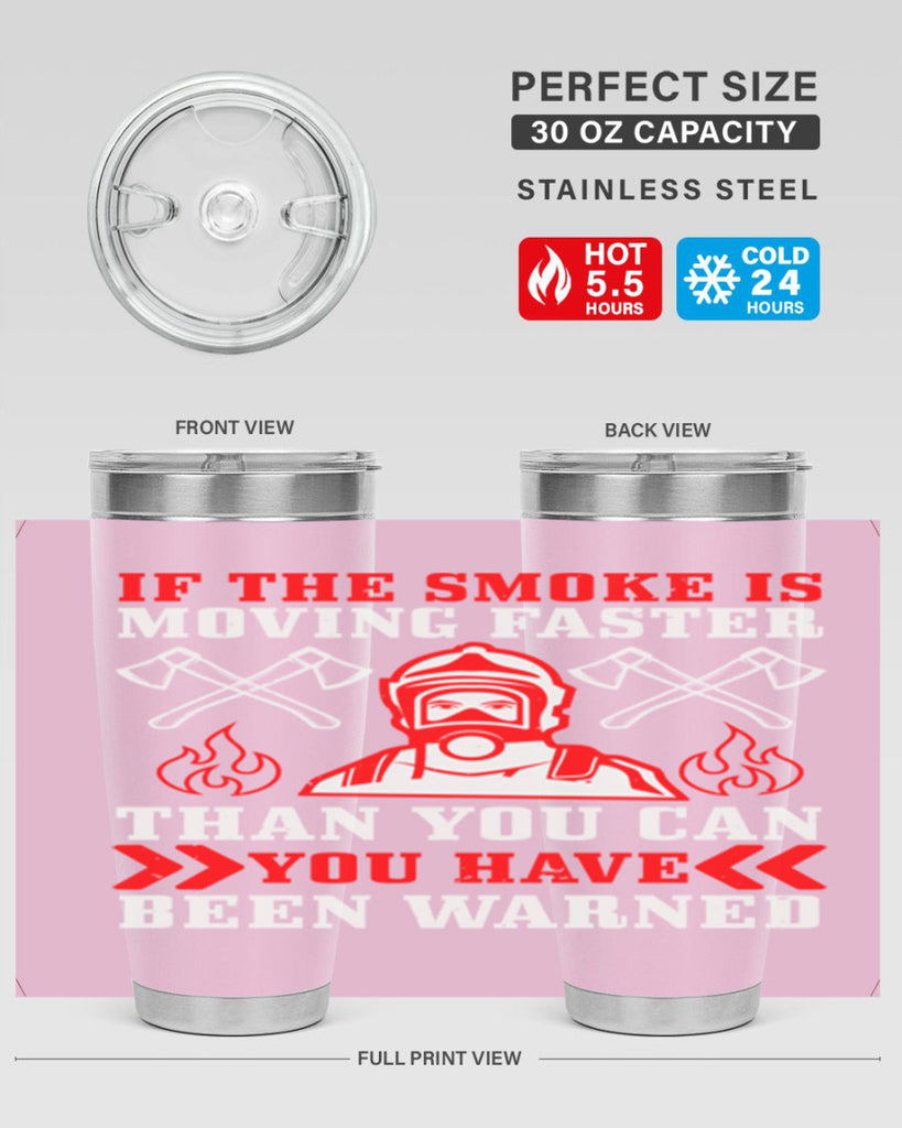 If the smoke is moving faster than you can you have been warned Style 60#- fire fighter- tumbler