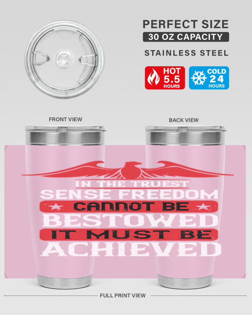 In the truest sense freedom cannot be bestowed it must be achieved Style 117#- Fourt Of July- Tumbler