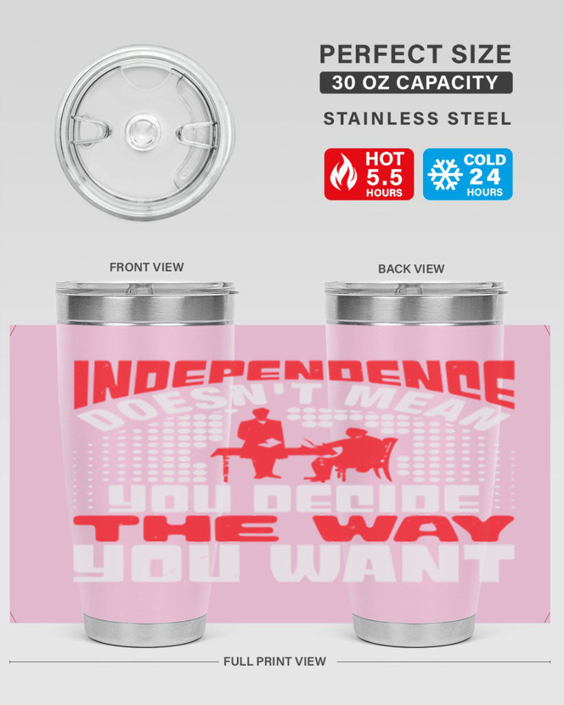 Independence doesnt mean you decide the way you want Style 21#- Fourt Of July- Tumbler