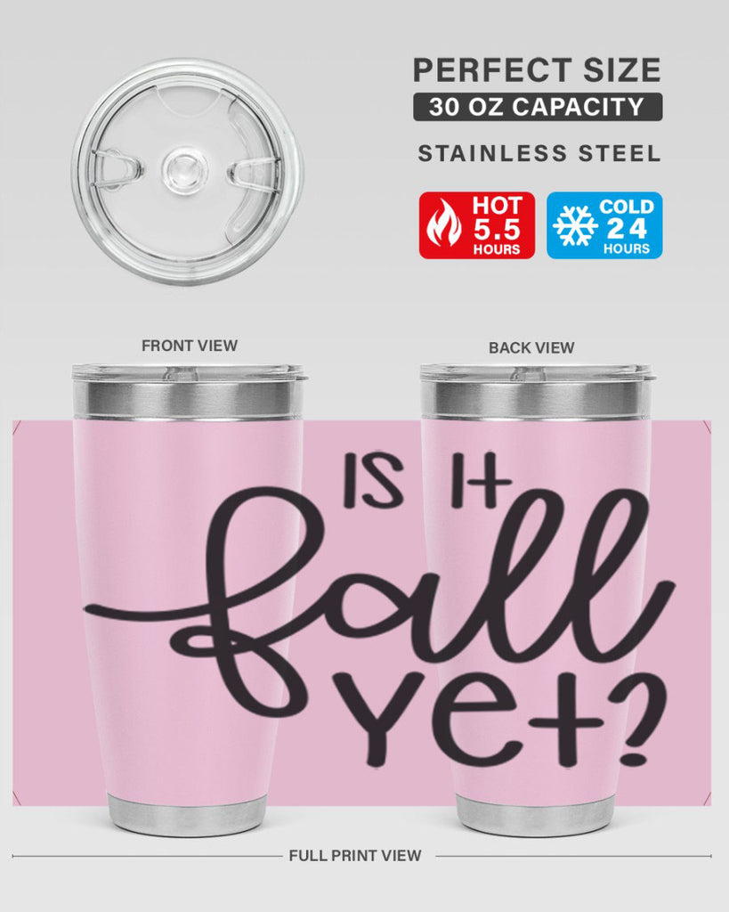 Is It Fall Yet 356#- fall- Tumbler
