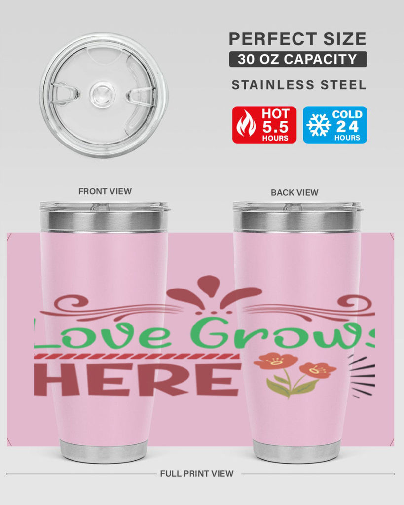 Love Grows Here  334#- spring- Tumbler