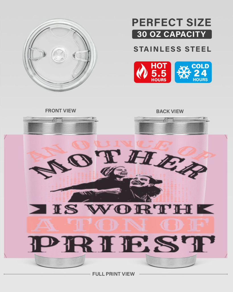an ounce of mother is worth a ton of priest 1#- mothers day- Tumbler