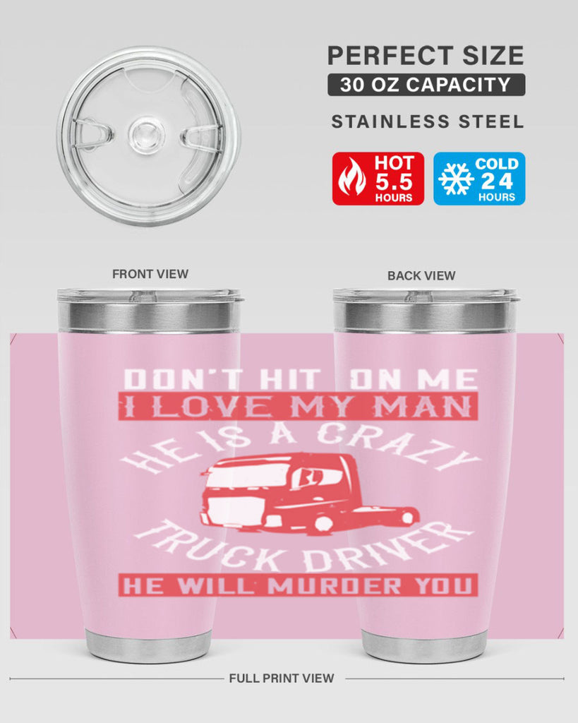 don’t hit on me i love my he is a crazy truck driver he will murder you Style 4#- truck driver- tumbler