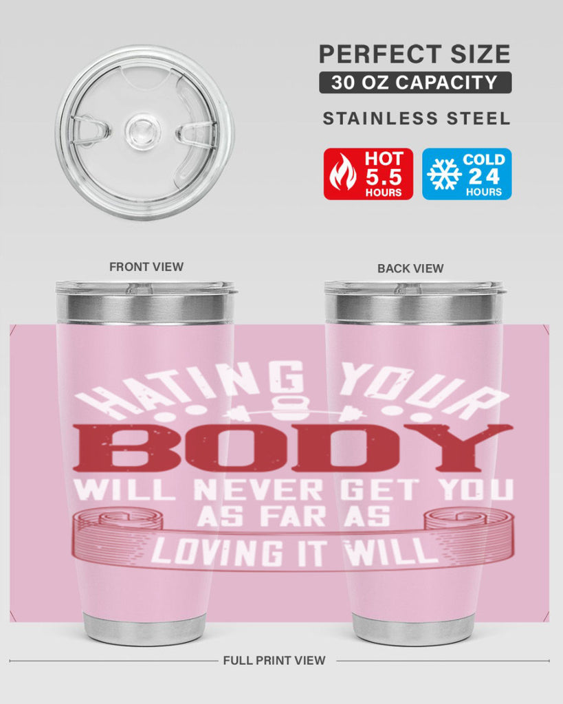 hating your body will naver get you as far as loving it will 93#- gym- Tumbler