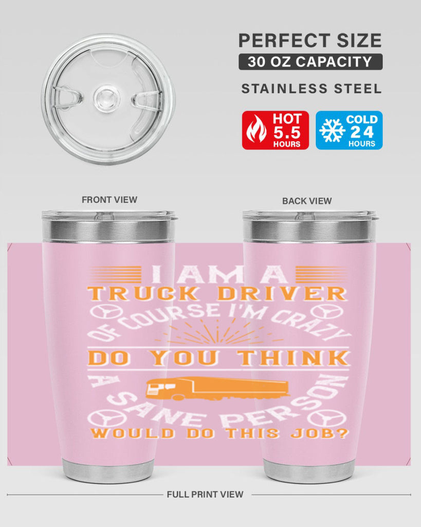 i am a truck driver of course im z Style 47#- truck driver- tumbler