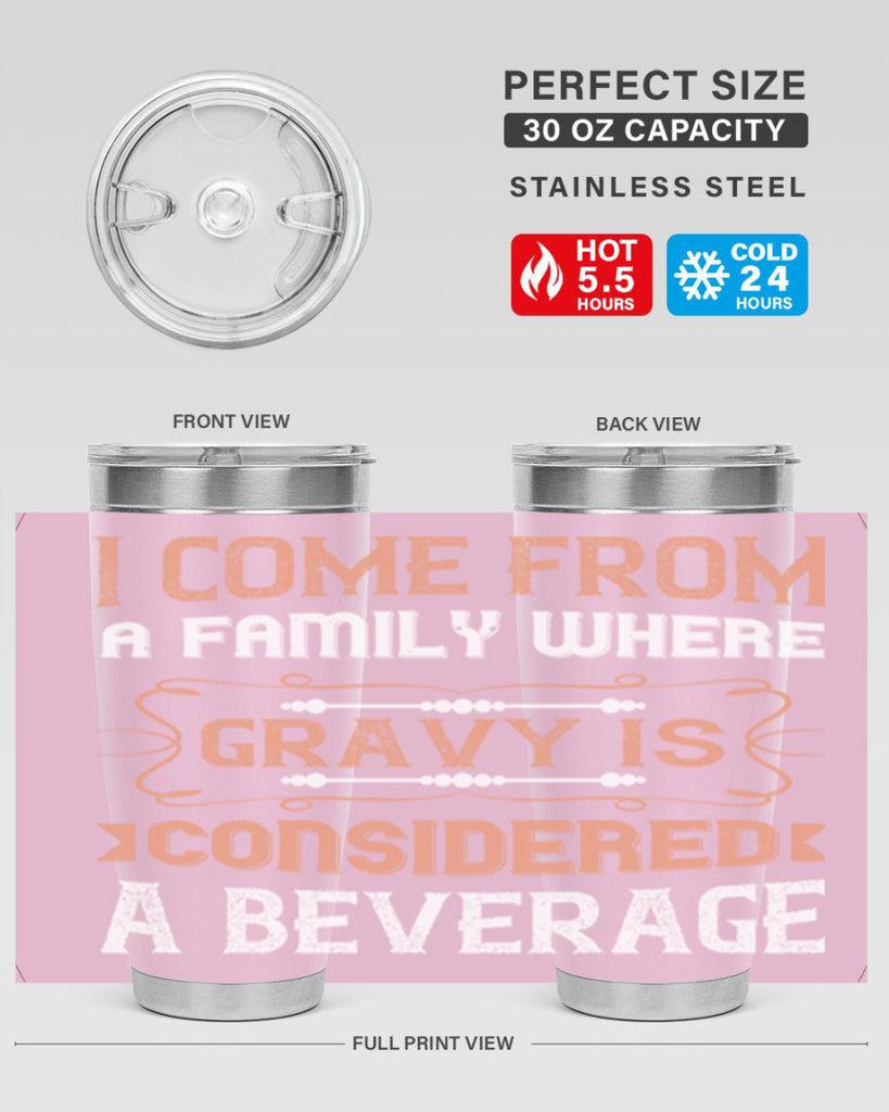 i come from a family where gravy is considered a beverage 30#- thanksgiving- Tumbler