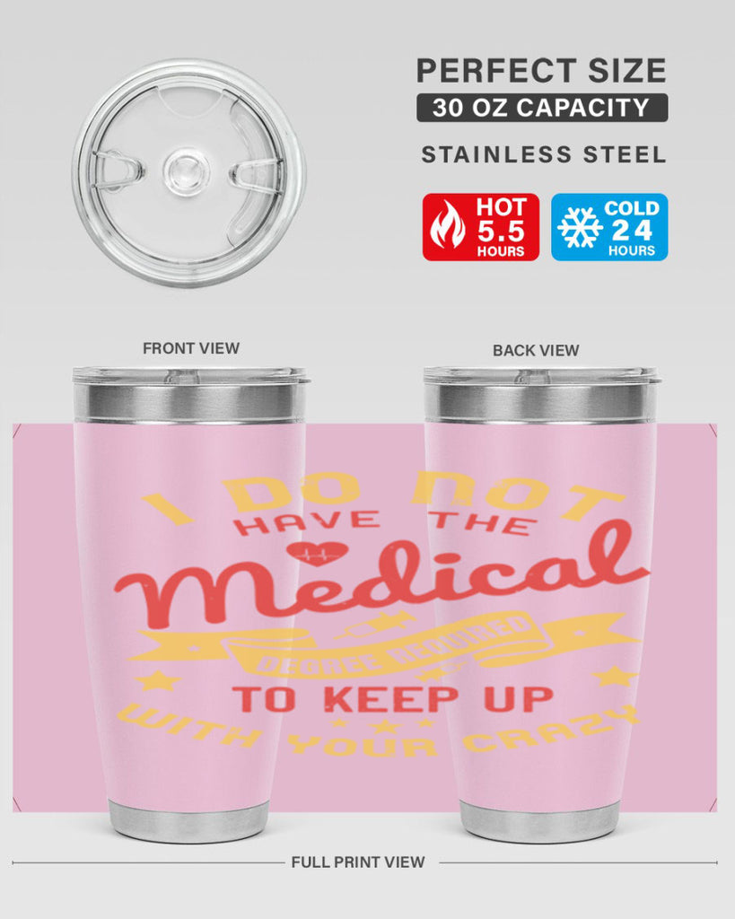 i do not have the medical degree required to keep up with your crazy Style 48#- medical- tumbler