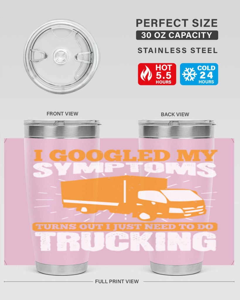 i googled my symptoms turns out i just need to do trucking Style 44#- truck driver- tumbler
