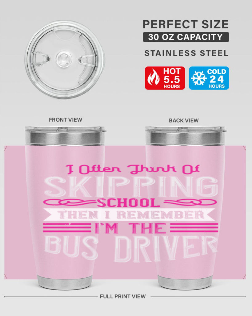 i often think of skipping school then i remember I’m the bus driver Style 27#- bus driver- tumbler