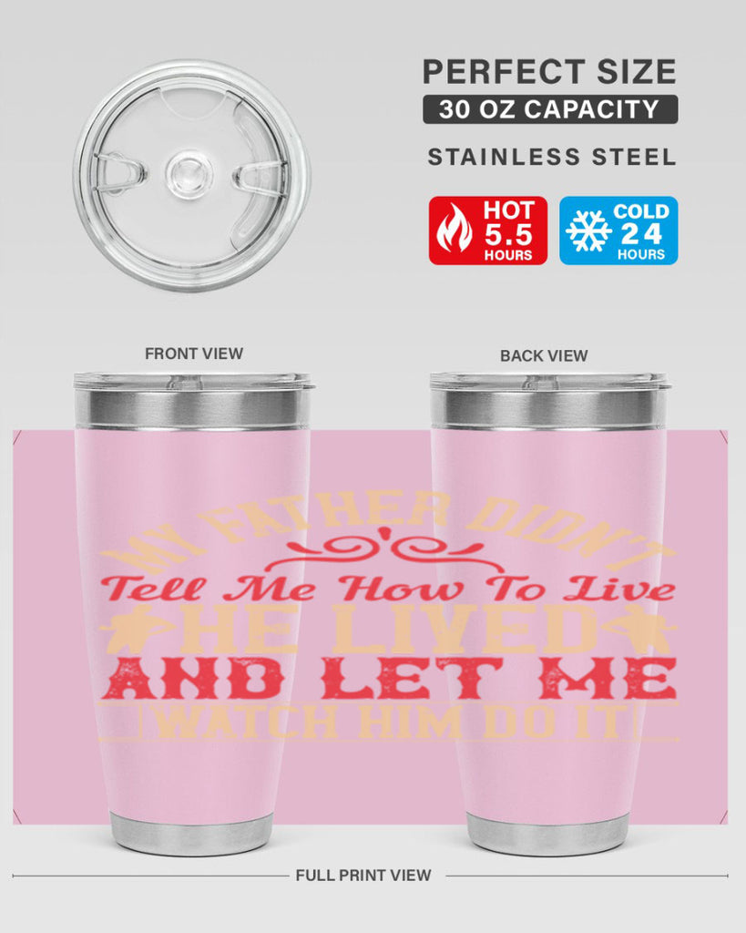my father didn’t tell me how to live he lived and let me watch him do it 40#- Parents Day- Tumbler