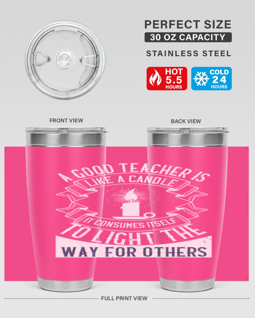A good teacher is like a candle IT CONSUMES itself to light the way for others Style 111#- teacher- tumbler