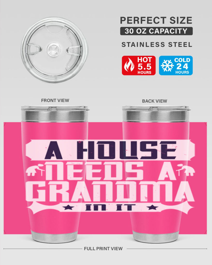A house needs a grandma in it 94#- grandma - nana- Tumbler