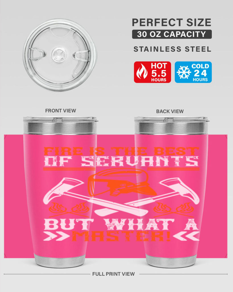 Fire is the best of servants but what a master Style 79#- fire fighter- tumbler