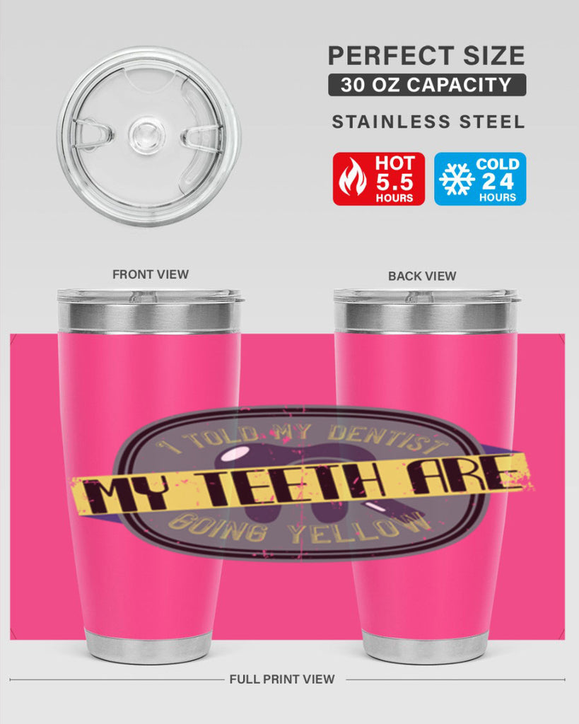 I told my dentist my teeth are going yellow Style 35#- dentist- tumbler