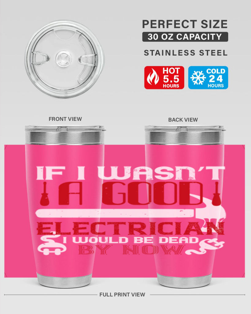 If i wasnt a good electrician i would be dead by now Style 32#- electrician- tumbler