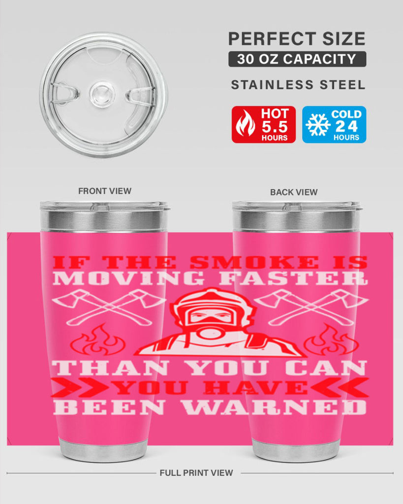 If the smoke is moving faster than you can you have been warned Style 60#- fire fighter- tumbler