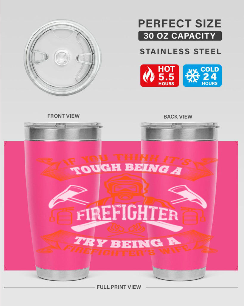 If you think it’s tough being a firefighter try being a firefighter’s wife Style 54#- fire fighter- tumbler