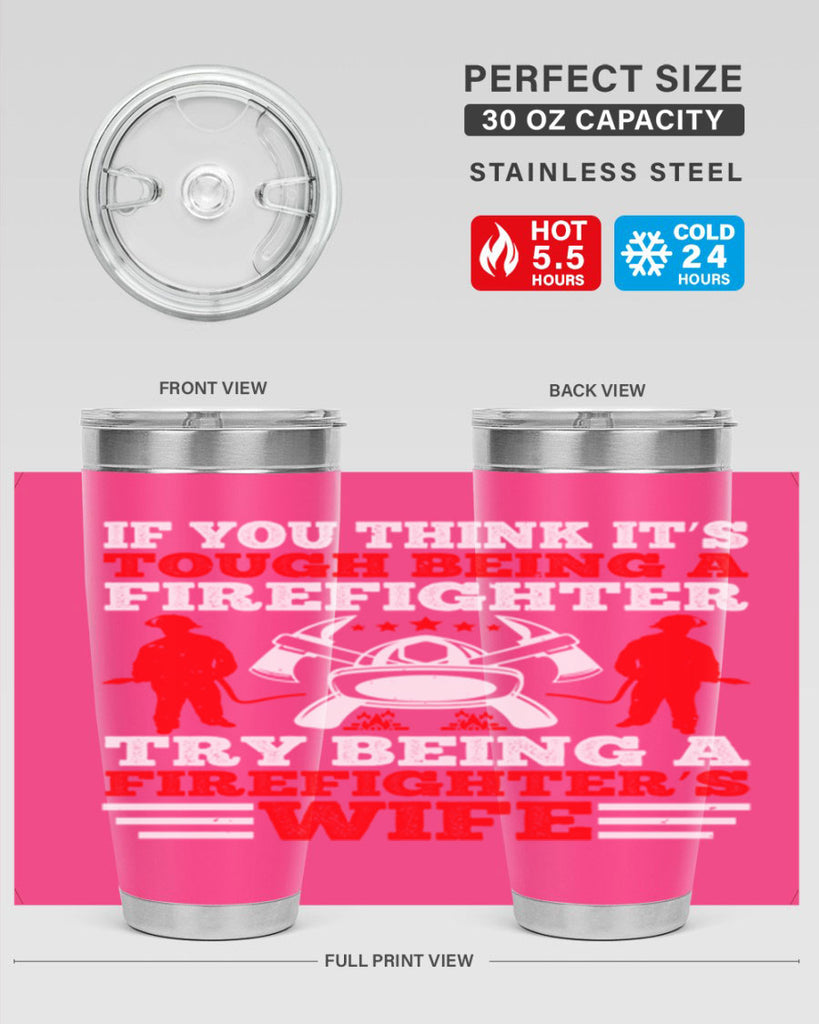 If you think it’s tough being a firefighter try being a firefighter’s wife Style 56#- fire fighter- tumbler