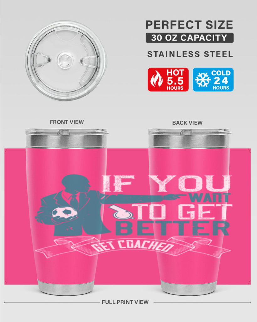 If you want to get better get coached Style 30#- coaching- tumbler