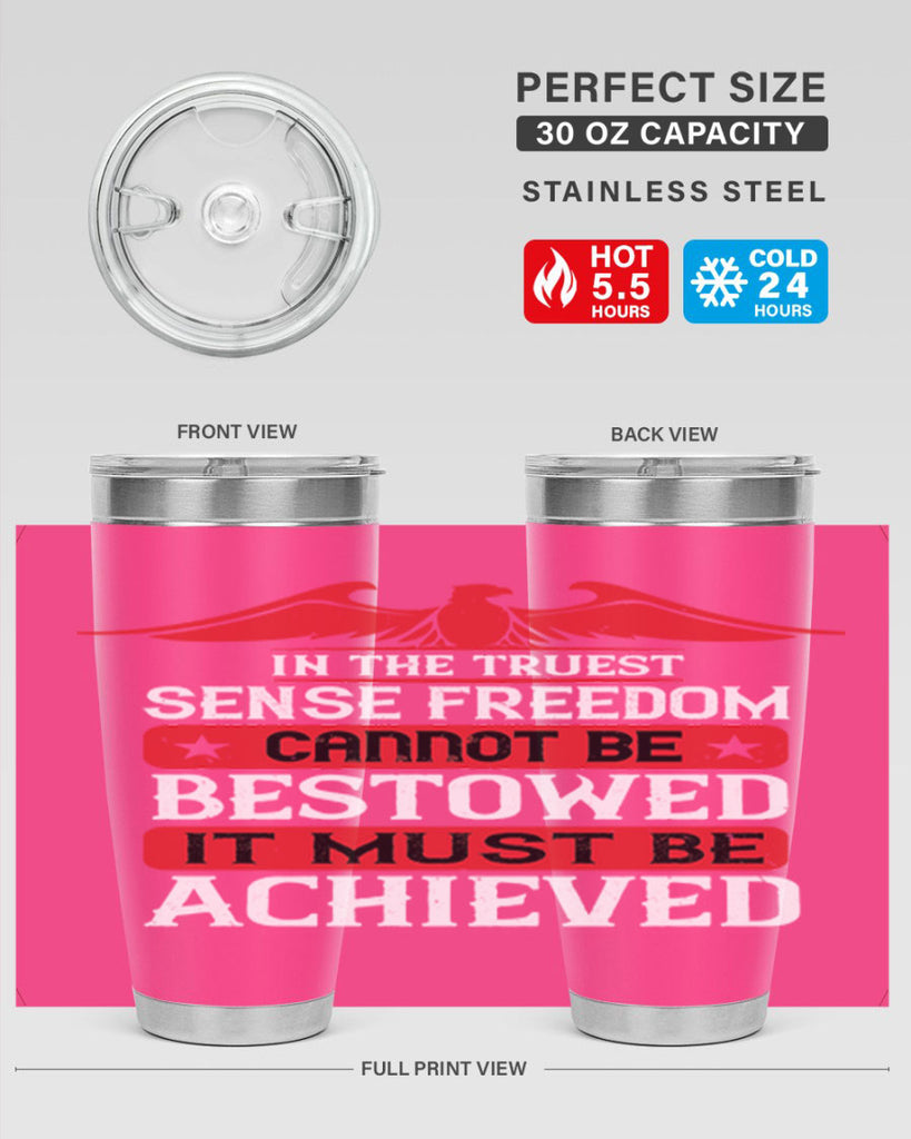 In the truest sense freedom cannot be bestowed it must be achieved Style 117#- Fourt Of July- Tumbler