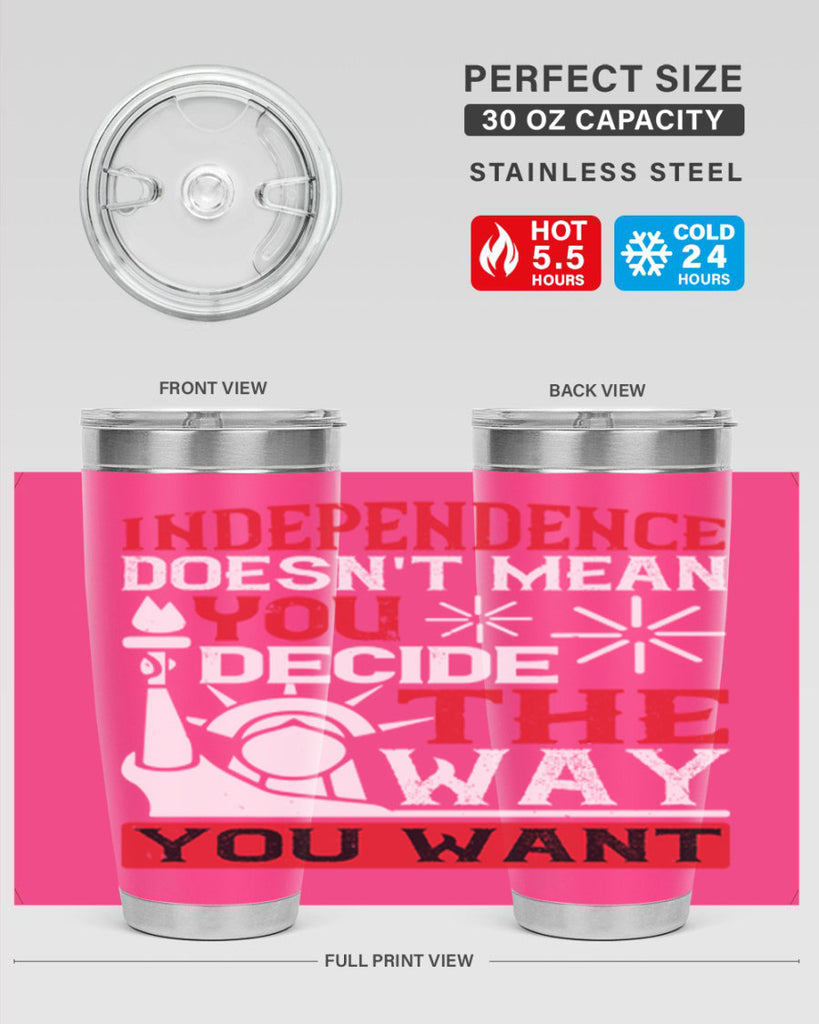 Independence doesnt mean you decide the way you want Style 120#- Fourt Of July- Tumbler