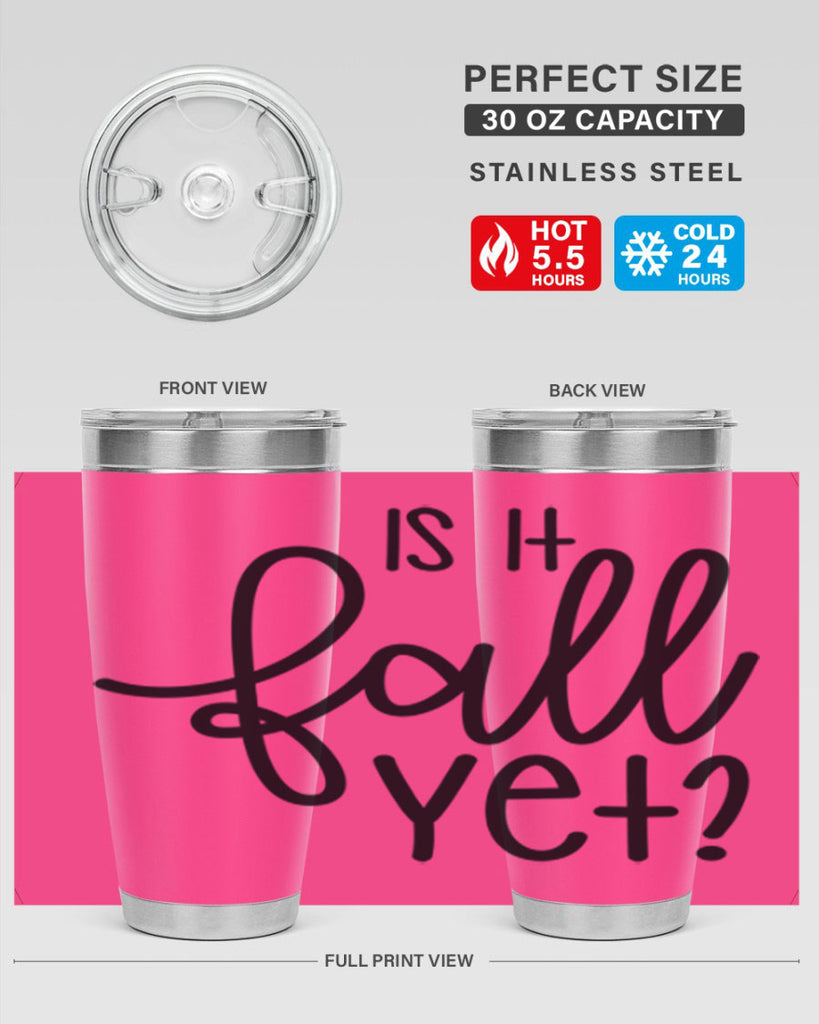 Is It Fall Yet 356#- fall- Tumbler