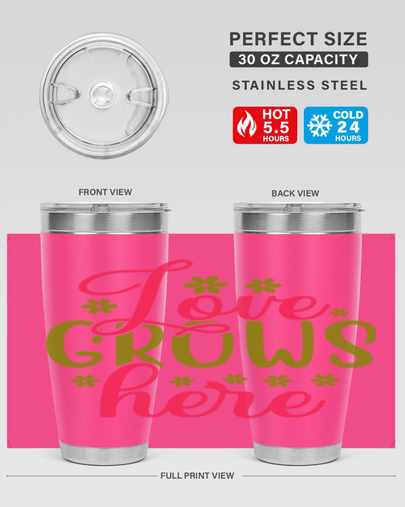Love Grows Here 329#- spring- Tumbler