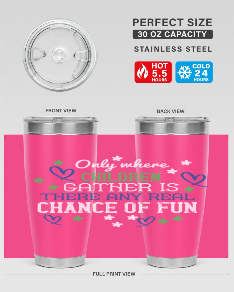 Only where children gather is there any real chance of fun Style 20#- baby- Tumbler