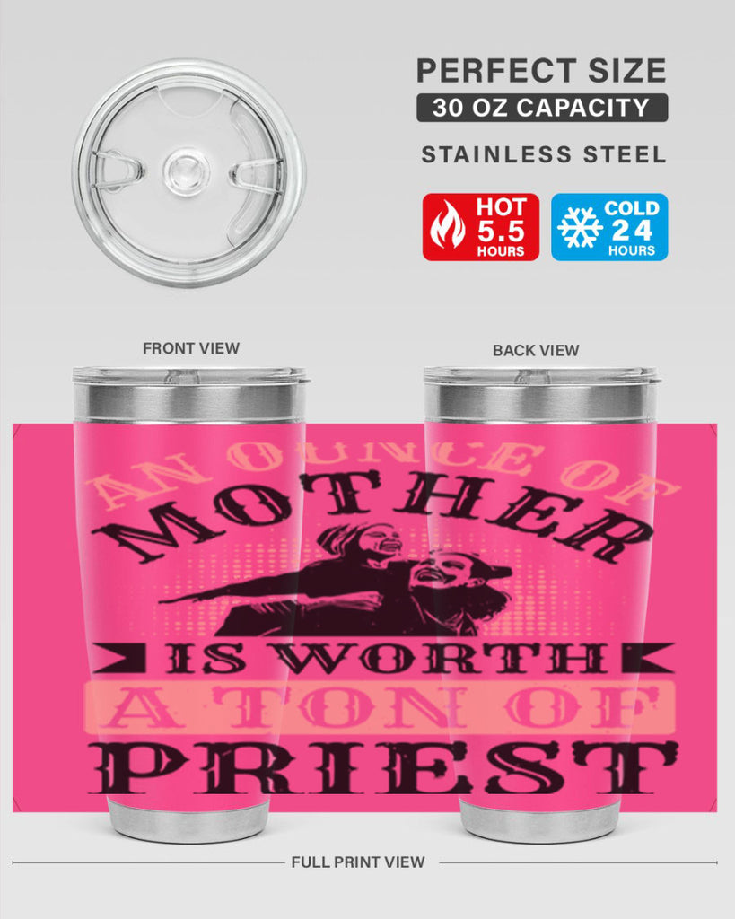 an ounce of mother is worth a ton of priest 1#- mothers day- Tumbler