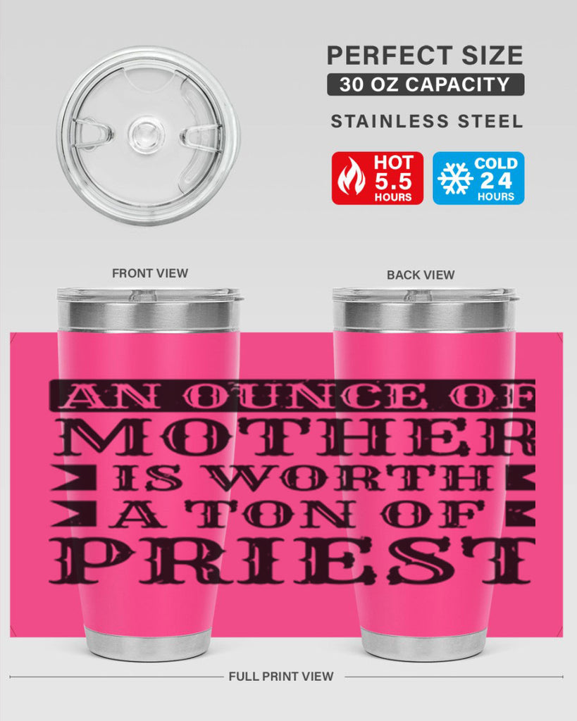 an ounce of mother is worth a ton of priest 97#- mothers day- Tumbler