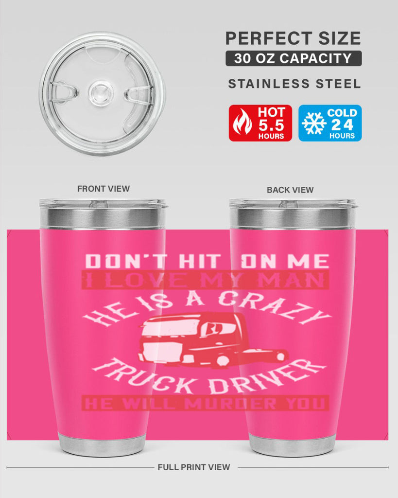 don’t hit on me i love my he is a crazy truck driver he will murder you Style 4#- truck driver- tumbler