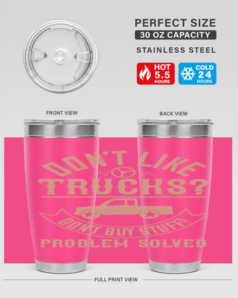 dont like truck dont buy stuff problem solved Style 6#- truck driver- tumbler