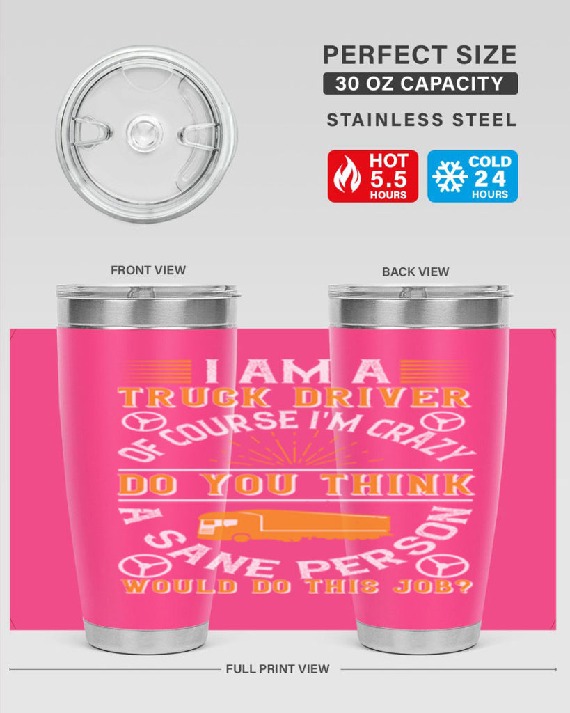 i am a truck driver of course im z Style 47#- truck driver- tumbler