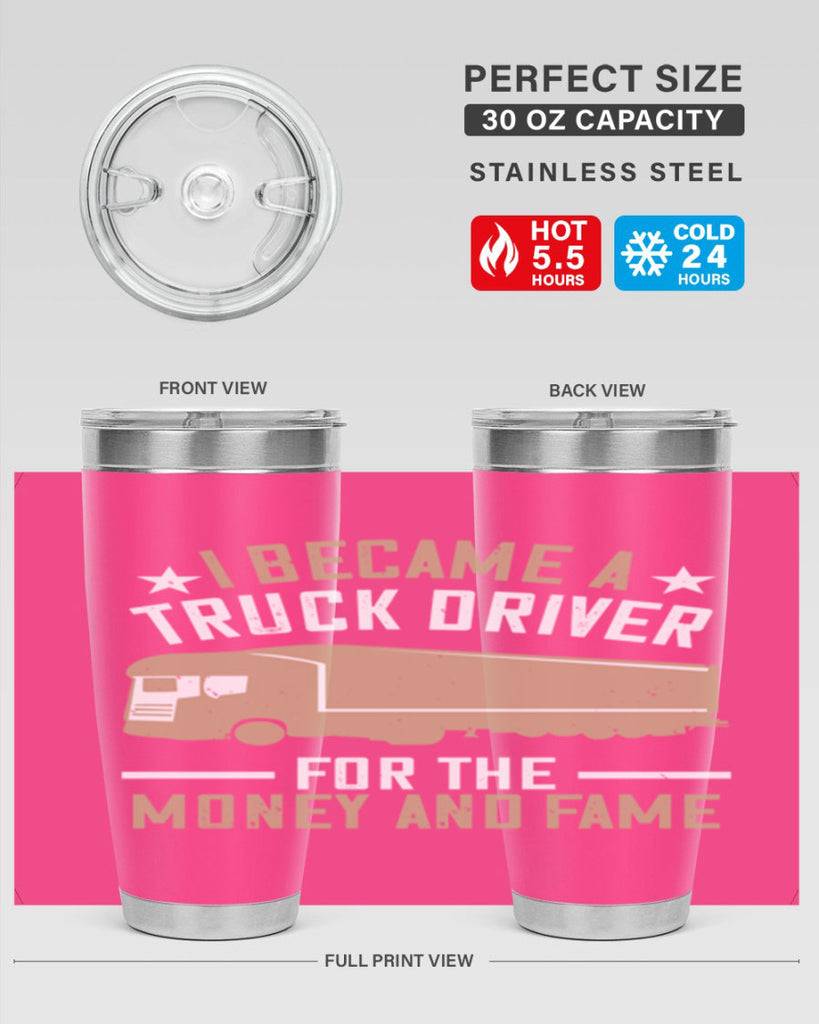 i became a truck driver for the money and fame Style 45#- truck driver- tumbler