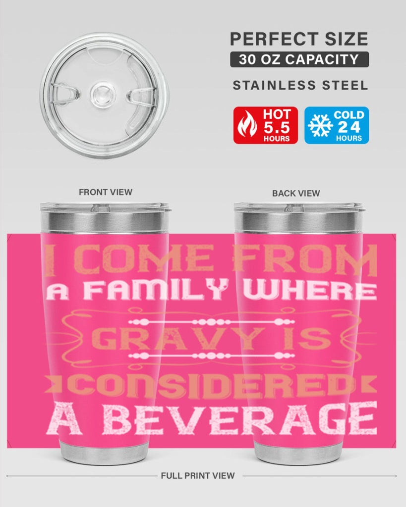i come from a family where gravy is considered a beverage 30#- thanksgiving- Tumbler