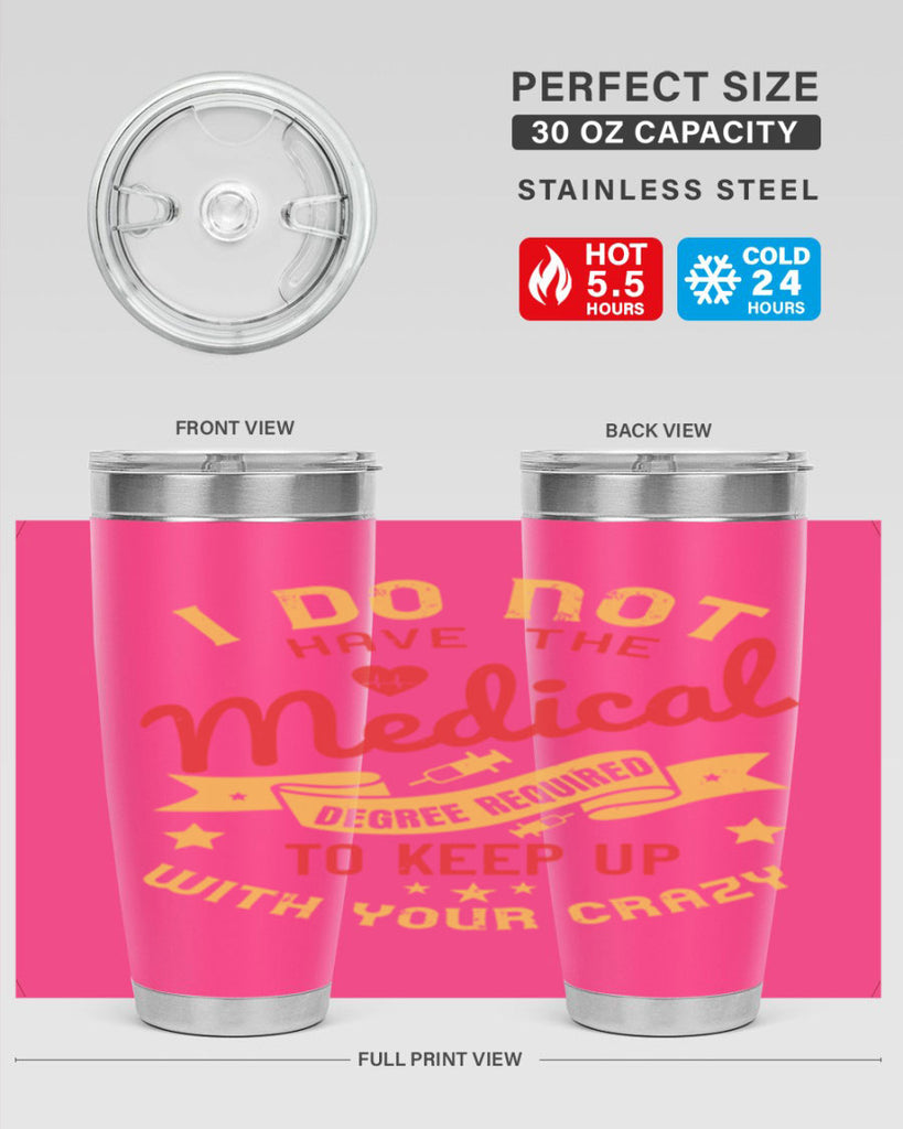 i do not have the medical degree required to keep up with your crazy Style 48#- medical- tumbler