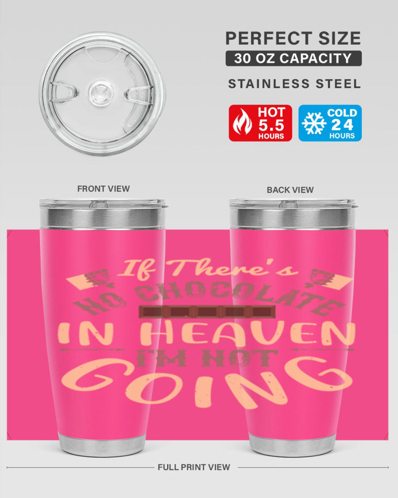 if theres no chocolate in heaven im not going 31#- chocolate- Tumbler