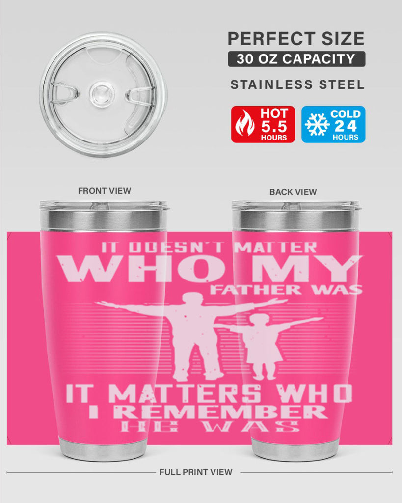 it doesn’t matter who 206#- fathers day- Tumbler
