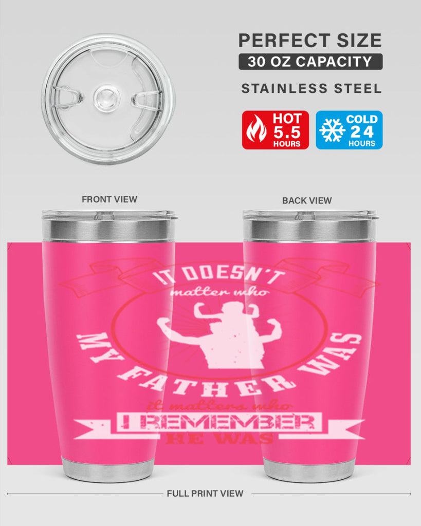 it doesn’t matter who my 203#- fathers day- Tumbler