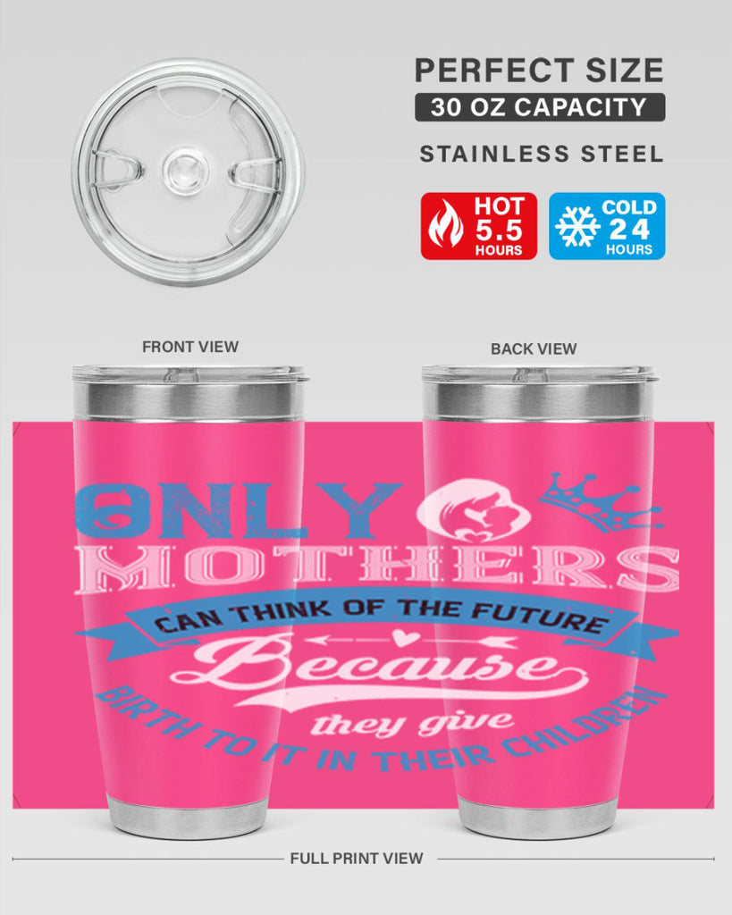 only mothers can think of the future 37#- mothers day- Tumbler