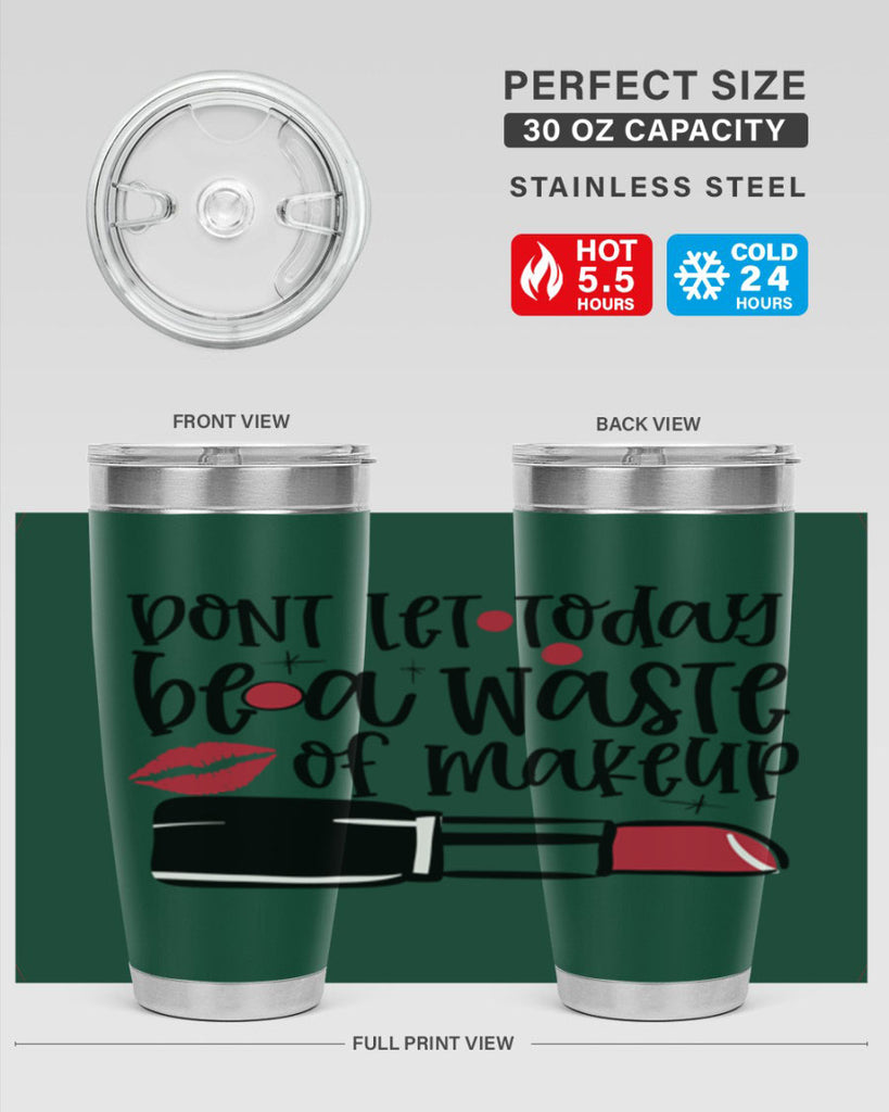 Dont let today be a waste of makeup design Style 239#- make up- Tumbler